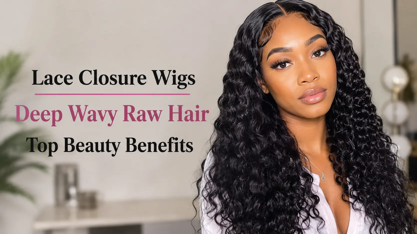 Lace Closure Wigs Deep Wavy Raw Hair Top Beauty Benefits